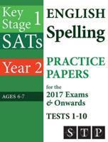 KS1 SATs English Spelling Practice Papers for the 2017 Exams & Onwards. Tests 1-10