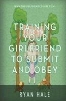 Training Your Girlfriend to Submit and Obey