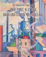 The Industrial Legacy of High Point, N. C. And Highland Cotton Mills Village