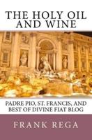 The Holy Oil and Wine: Padre Pio, St. Francis, and best of Divine Fiat blog