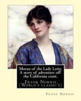 Moran of the Lady Letty. A Story of Adventure Off the California Coast.