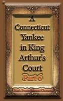A Connecticut Yankee in King Arthur's Court, Part 6