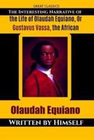 The Interesting Narrative of the Life of Olaudah Equiano, Or Gustavus Vassa, the African
