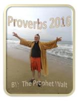 Proverbs 2016 by the Prophet Walt