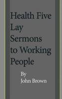 Health Five Lay Sermons to Working-People