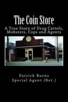 The Coin Store: A True Story of Drug Cartels, Mobsters, Cops and Agents