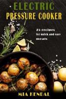 Electric Pressure Cooker. 25 Cooker Recipes for Quick and Easy Meals