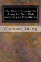 The Motor Boys in the Army or Ned, Bob and Jerry as Volunteers