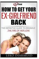 How to Get Your Ex Girlfriend Back