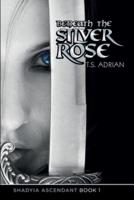 Beneath the Silver Rose Book 1 Shadyia Ascendant