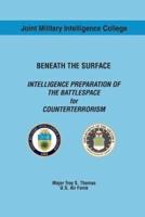 Beneath the Surface Intelligence Preparation of the Battlespace for Counterterrorism