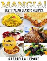 Mangia! Classic Italian Recipes **Large Print Edition**