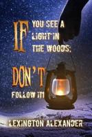 If You See a Light in the Woods, Don't Follow It
