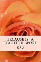 Because Is a Beautiful Word