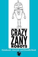 Crazy Zany Robots Notebook, Journal, and Doodle Book