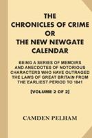 The Chronicles of Crime; or, The New Newgate Calendar [Volume 2 of 2, Illustrated]
