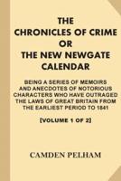 The Chronicles of Crime; or, The New Newgate Calendar [Volume 1 of 2, Illustrated]