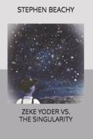 Zeke Yoder Vs. The Singularity