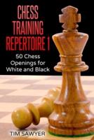 Chess Training Repertoire 1: 50 Chess Openings for White and Black
