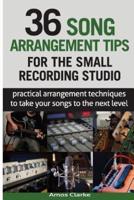 36 Song Arrangement Tips for the Small Recording Studio
