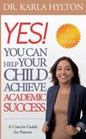 Yes! You Can Help Your Child Achieve Academic Success