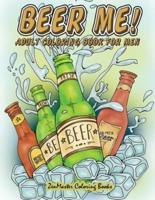 Beer Me! Adult Coloring Book For Men