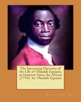 The Interesting Narrative of the Life of Olaudah Equiano, or Gustavus Vassa, the African (1794) By