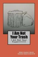 I Am Not Your Trash