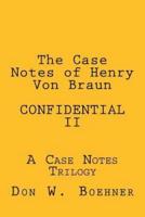 The Case Notes of Henry Von Braun - Confidential II