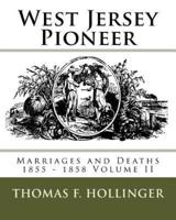 West Jersey Pioneer Marriages and Deaths 1855 - 1858 Volume II