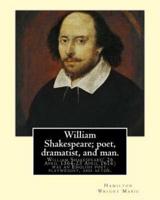 William Shakespeare; Poet, Dramatist, and Man. By