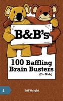 B&b's 100 Baffling Brain Busters (For Kids)