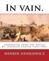 In Vain. Translated from the Polish by Jeremiah Curtin. By