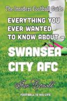Everything You Ever Wanted to Know About - Swansea City AFC