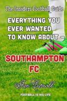 Everything You Ever Wanted to Know About - Southampton FC