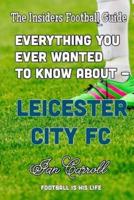 Everything You Ever Wanted to Know About - Leicester City FC