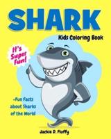 Shark Kids Coloring Book +Fun Facts about Sharks of the World: Children Activity Book for Boys & Girls Age 3-8, with 30 Super Fun Coloring Pages of the Predators of the Sea, in Lots of Fun Actions!