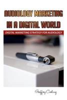 Audiology Marketing in a Digital World