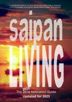 Saipan Living! The 2018 Relocation Guide: A comprehensive guide for moving to, finding a job, working, living, retiring or simply vacationing in the Northern Mariana Islands of Saipan, Tinian and Rota.
