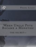 When Uncle Pete, Became a Monster!
