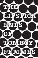 The Lipstick Ends of Tomboy Femmes