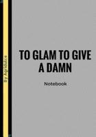 To Glam To Give A Damn