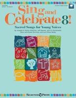 Sing and Celebrate 8! Sacred Songs for Young Voices: Sacred Songs for Young Voices