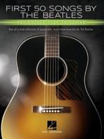 First 50 Songs by the Beatles You Should Play on Guitar: A Songbook With Accessible, Must-Know Favorites