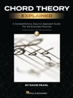 Chord Theory Explained: A Comprehensive, Easy-To-Approach Guide for the Everyday Musician With Audio Demos of Chord Types and Progressions by David Pearl