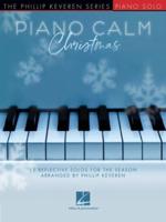Piano Calm Christmas - 15 Reflective Solos for the Season Arranged by Phillip Keveren for the Intermediate-Level Player