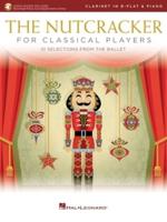 The Nutcracker for Classical Clarinet Players: 10 Selections from the Ballet With Online Piano Accompaniments