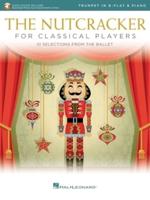 The Nutcracker for Classical Trumpet Players: 10 Selections from the Ballet With Online Piano Accompaniments