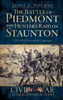 The Battle of Piedmont and Hunter's Raid on Staunton