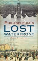 A History of Philadelphia's Lost Waterfront